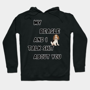 My Beagle and I Talk $hit Hoodie